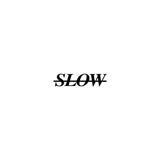 (not) SLOW